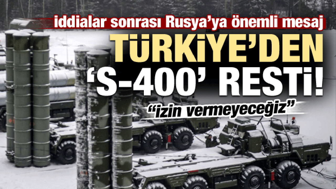 Türkiye'den S-400 resti! 'İnceletmeyeceğiz'