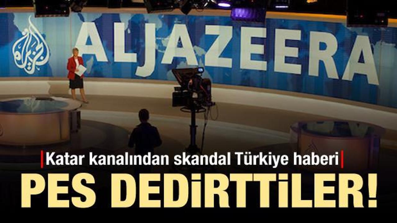 Al Jazeera'den skandal Türkiye haberi!