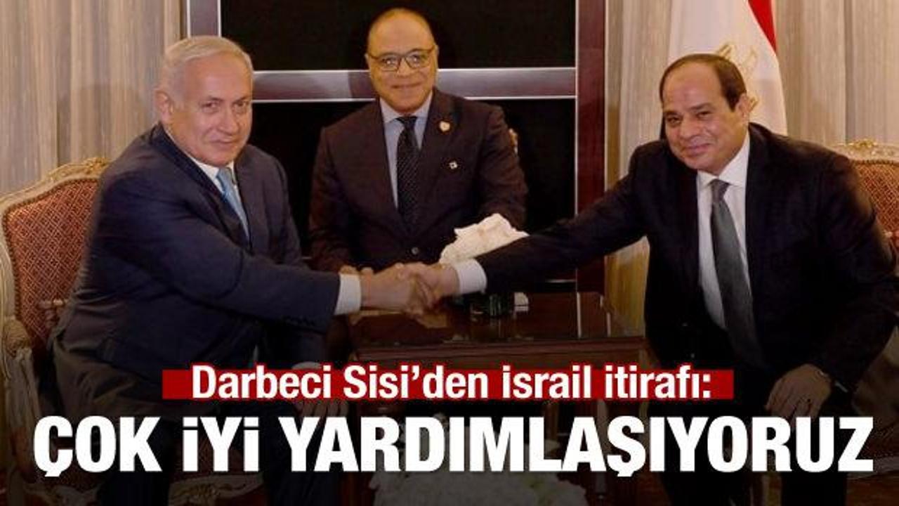 Darbeci Sisi'den İsrail itirafı: Yardımlaşıyoruz