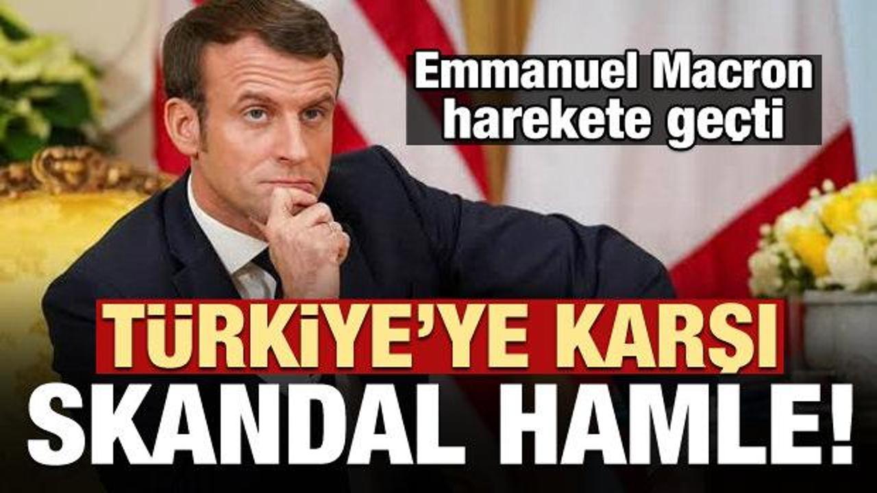Emmanuel Macron'dan Türkiye'ye karşı skandal hamle!