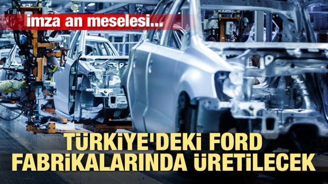 İmza an meselesi! Türkiye'deki Ford fabrikalarında üretilecek