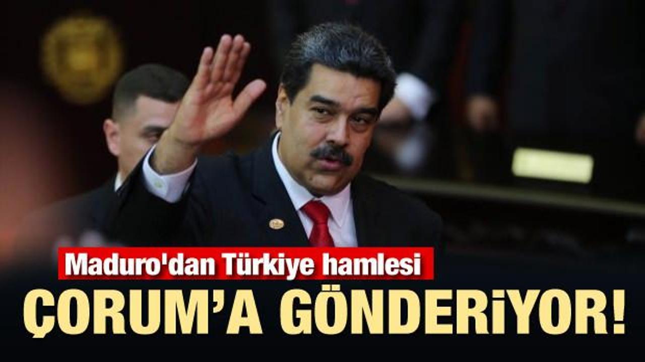 Maduro'dan Türkiye hamlesi! Çorum'a gönderiyor...