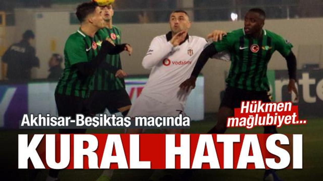 Akhisarspor-Beşiktaş maçında kural hatası