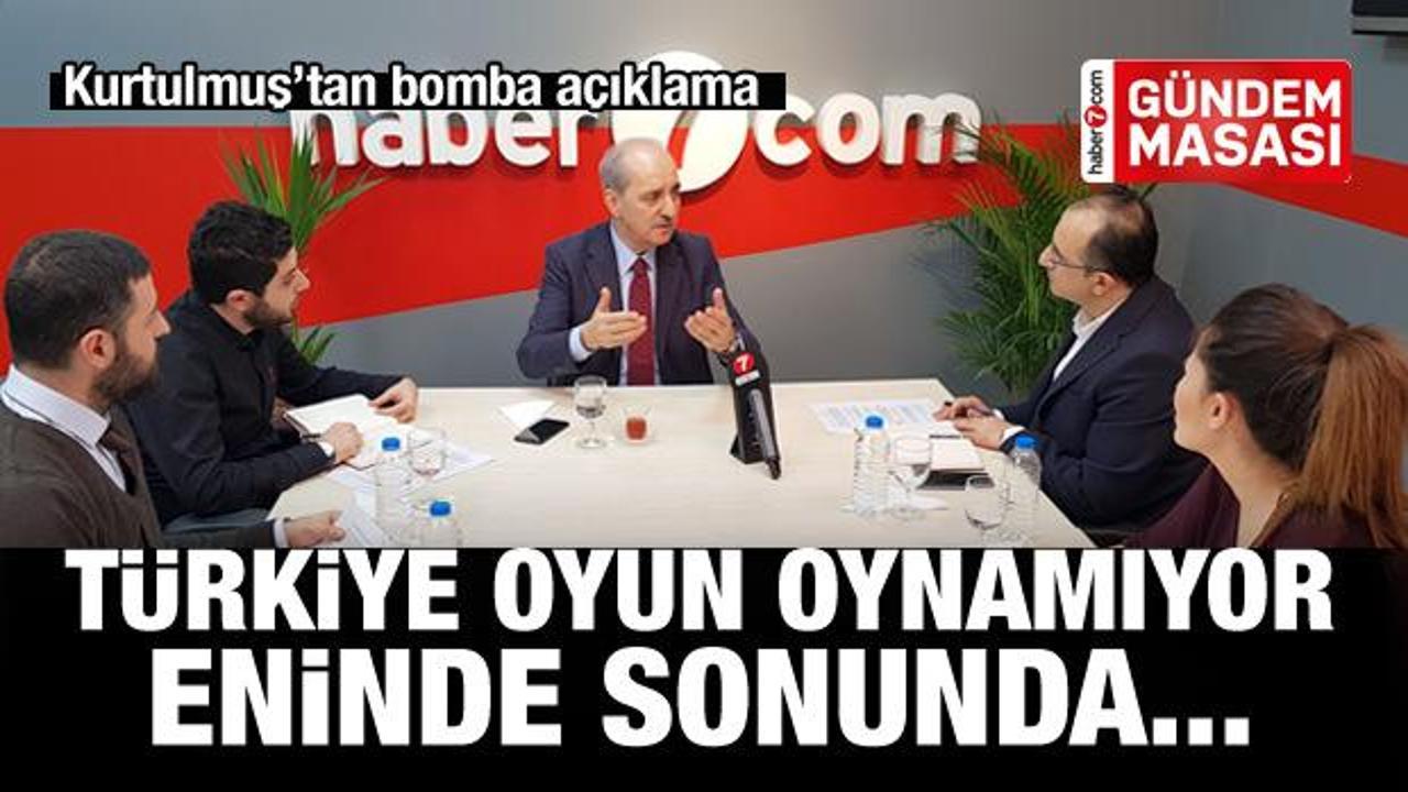 Numan Kurtulmuş: Türkiye oyun oynamıyor!