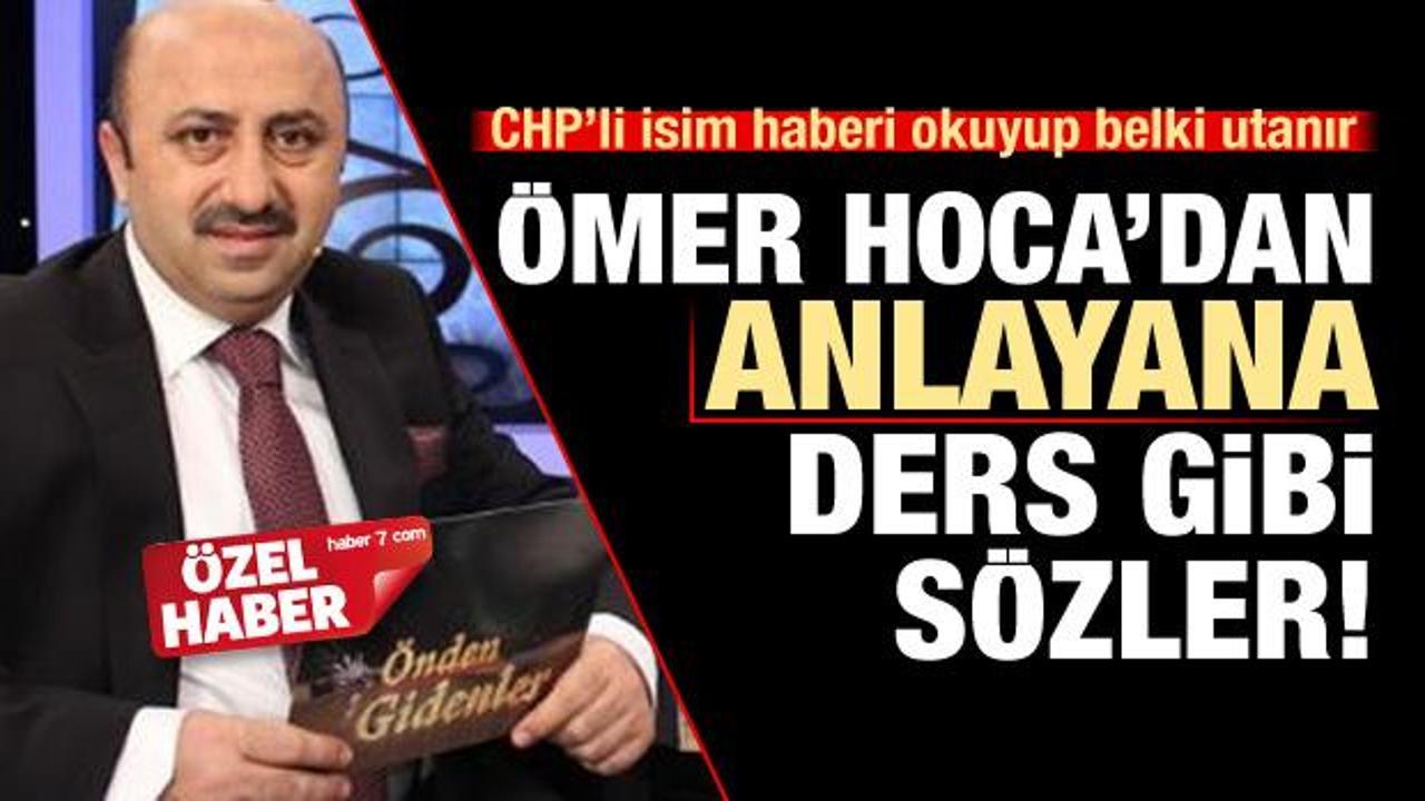 Ömer Hoca'dan CHP'li ismi utandıracak sözler!