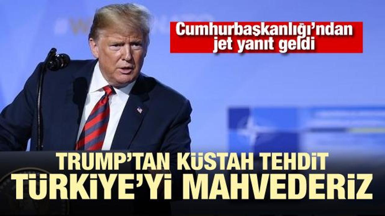 Trump'tan küstah tehdit! Türkiye'yi mahvederiz!
