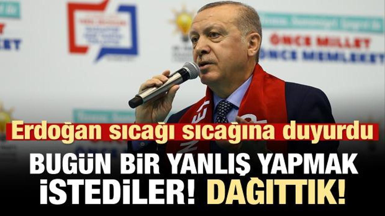 Erdoğan duyurdu: Bugün yine bir yanlış yapmak istediler ama...