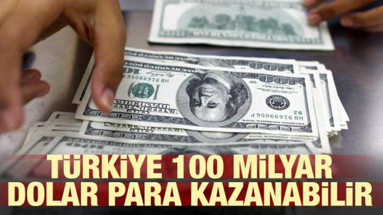 Türkiye 100 milyar dolar para kazanabilir