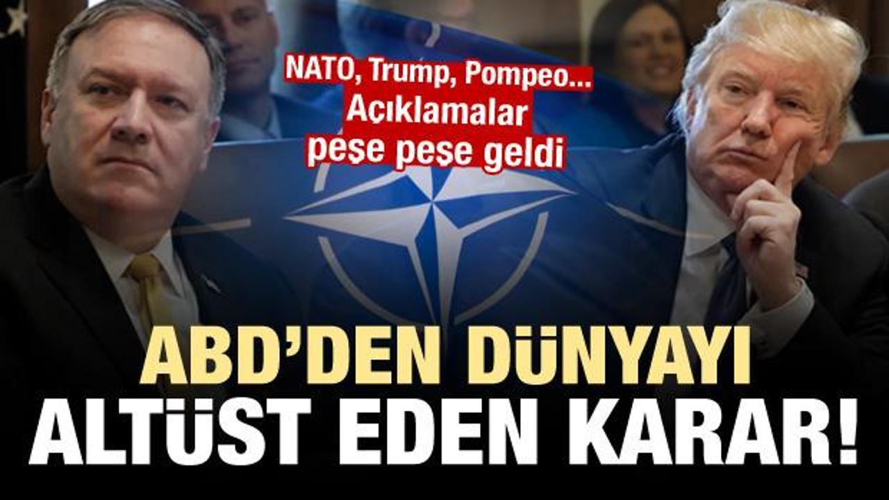 ABD dünyayı altüst etti! NATO, Trump ve Pompeo peş peşe açıkladı