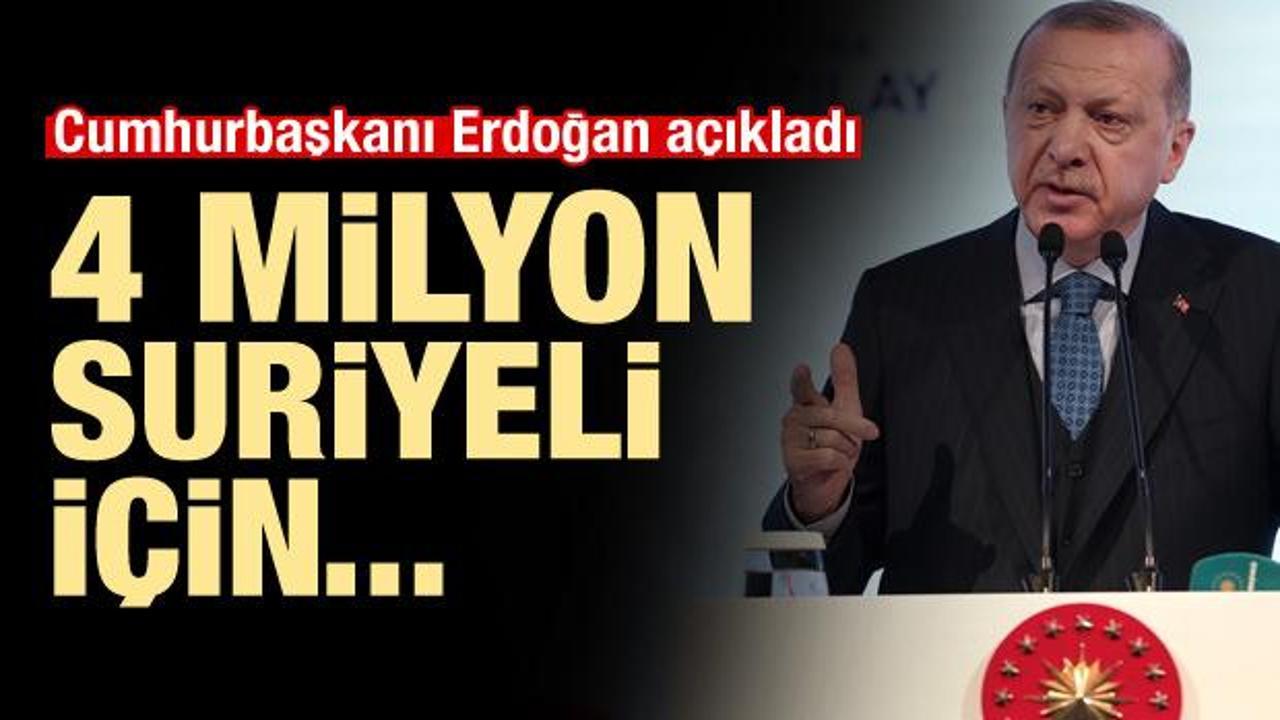Cumhurbaşkanı Erdoğan açıkladı! 4 milyon Suriyeli için...