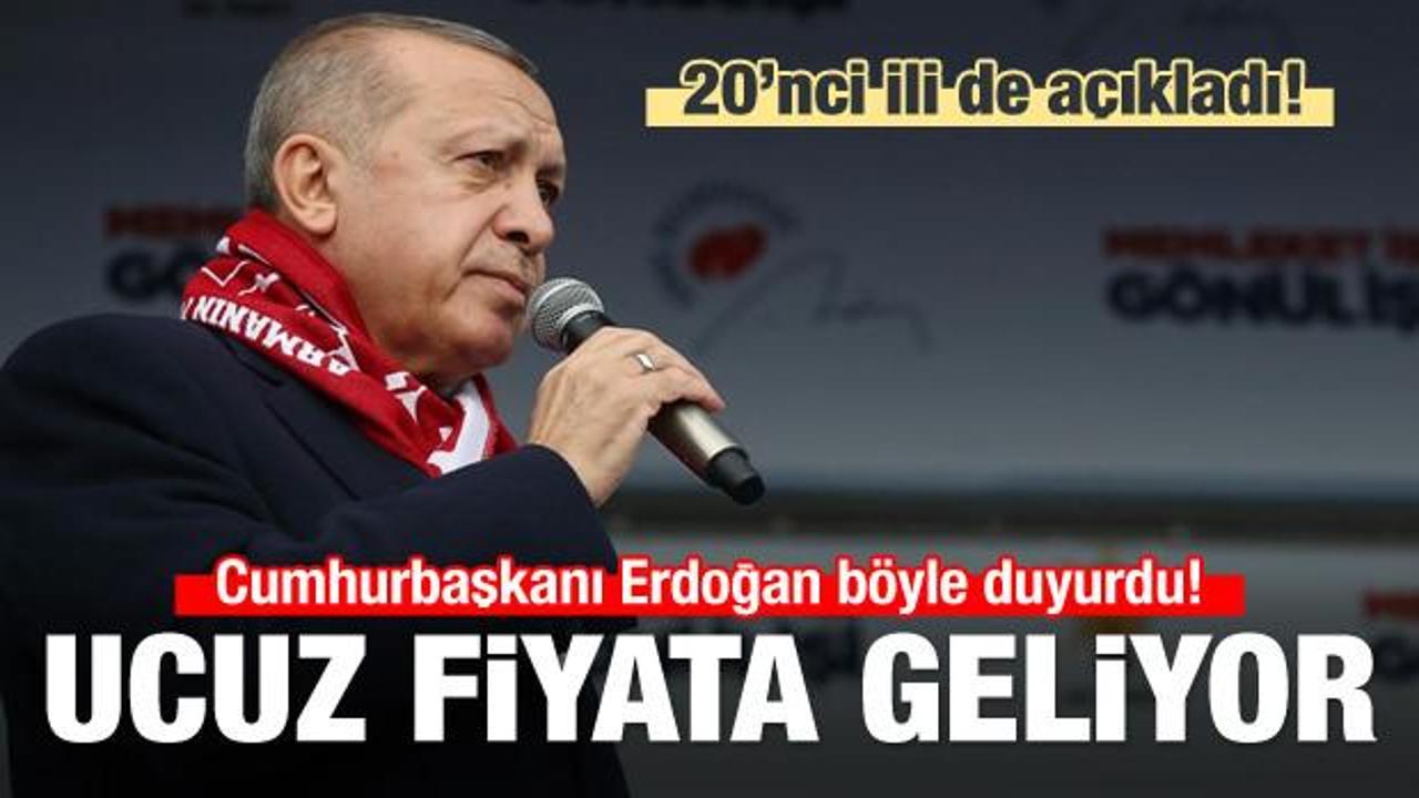 Cumhurbaşkanı Erdoğan: En ucuz fiyata geliyor