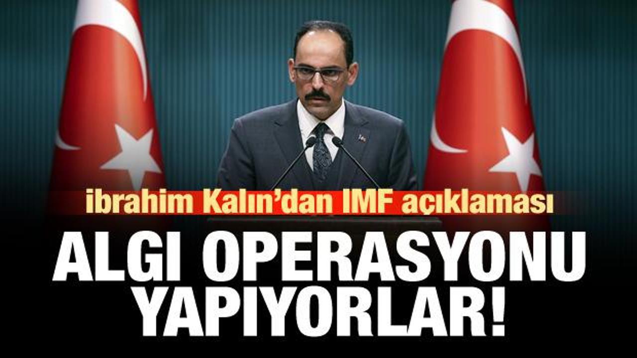 İbrahim Kalın'dan IMF açıklaması: Algı operasyonu yapıyorlar!