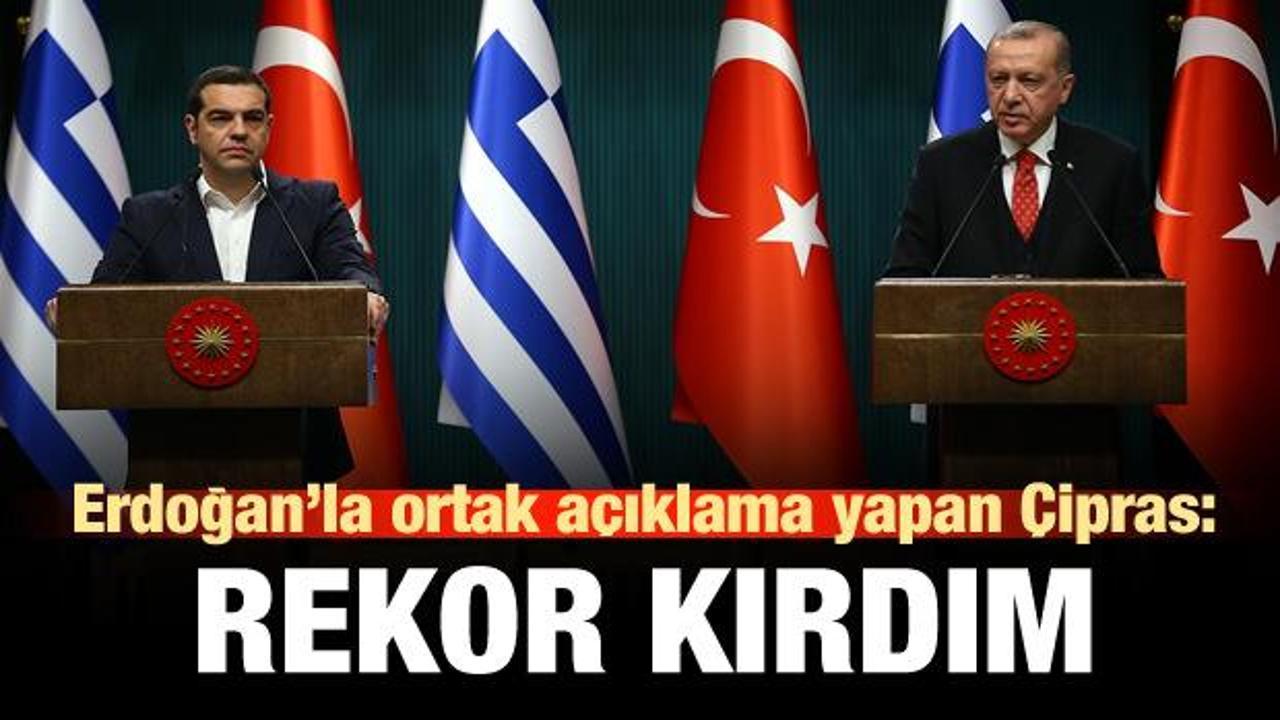 Erdoğan ve Çipras ortak açıklama yaptı! Çipras: Rekor kırdım!