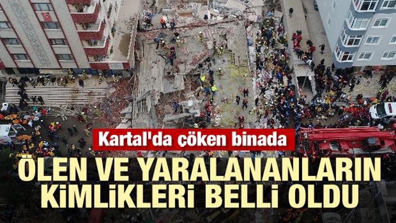 Kartal'da &ccedil;&ouml;ken binada &ouml;len ve yaralananların kimlikleri belli oldu