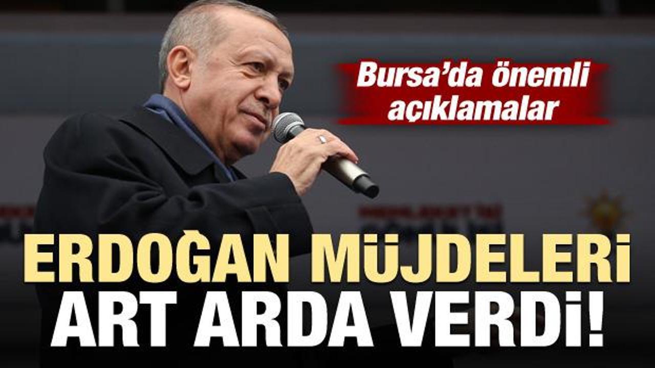 Başkan Erdoğan müjdeleri art arda verdi
