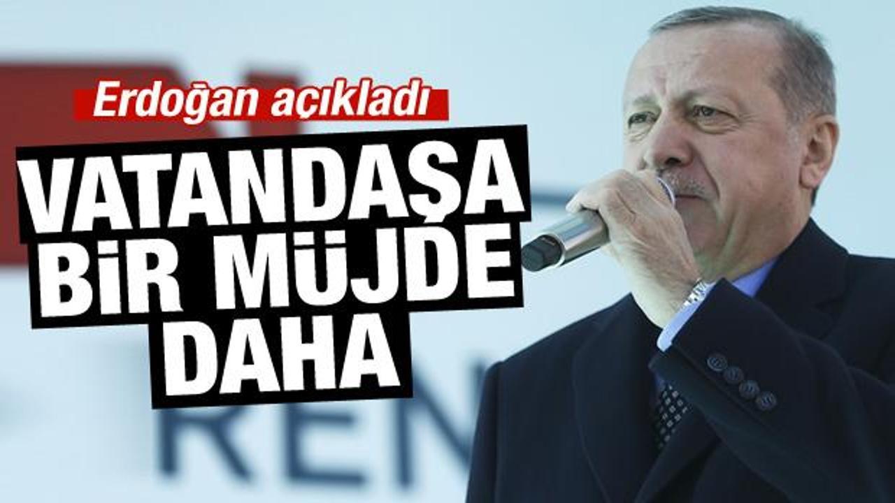 Cumhurbaşkanı Erdoğan'dan vatandaşa bir müjde daha