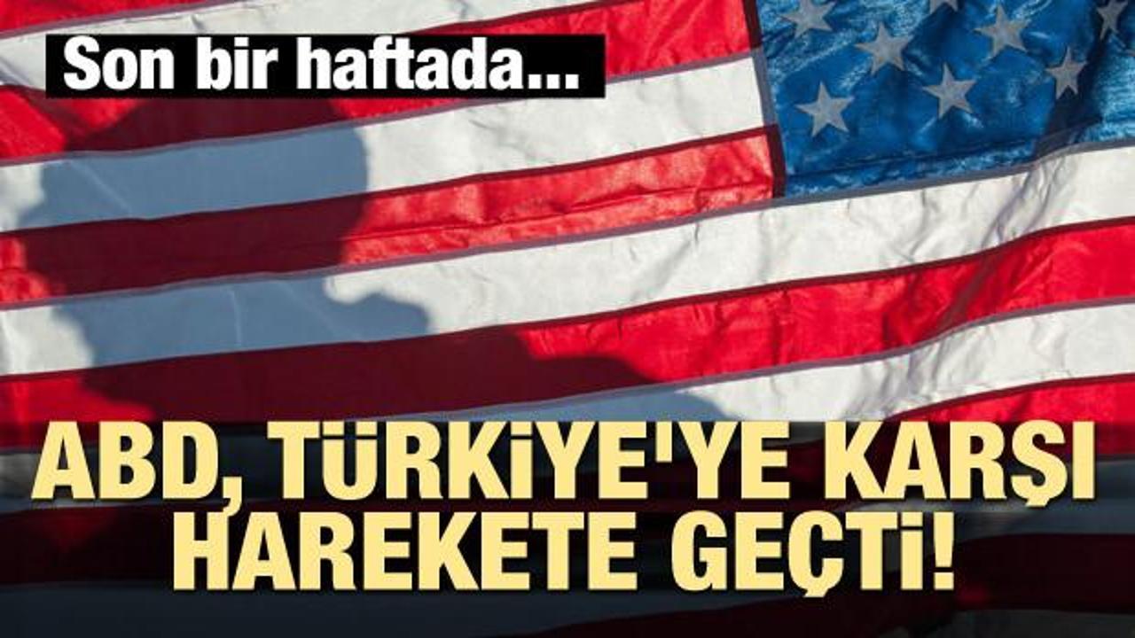 ABD, Türkiye'ye karşı harekete geçti! Son bir haftada...