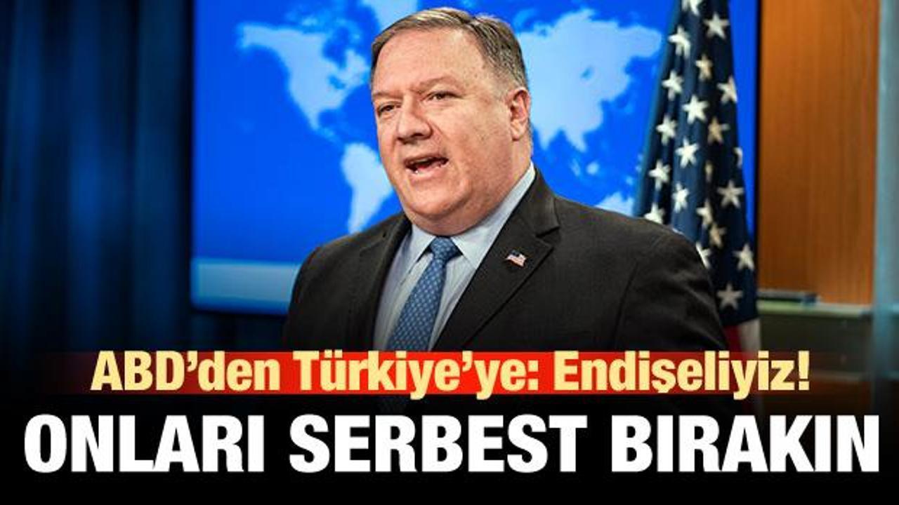 ABD'den Türkiye'ye hadsizce çağrı: Onları serbest bırakın!