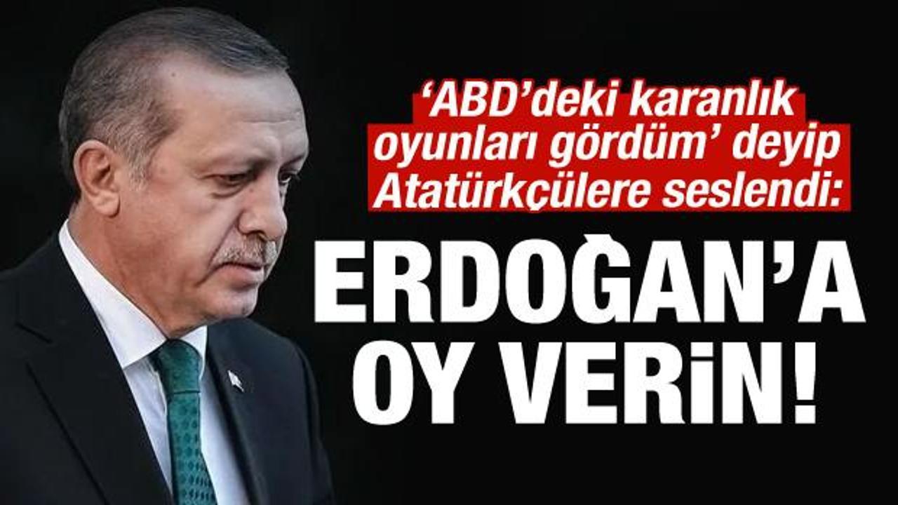 Atatürkçülere çağrı: Erdoğan'a oy verin!