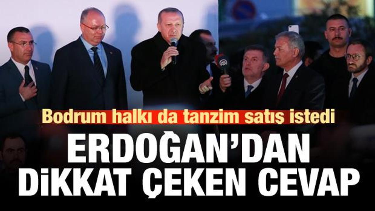 Bodrum halkının 'tanzim' isteğine Erdoğan'dan dikkat çeken cevap