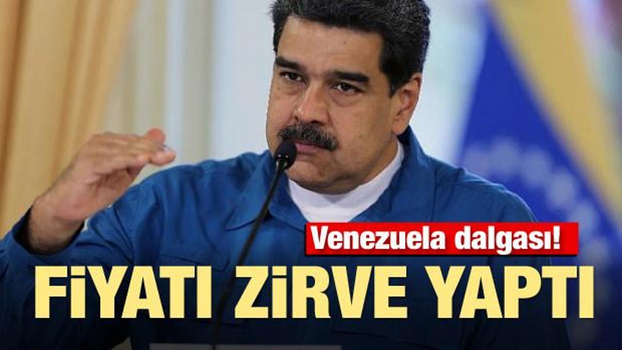 Venezuela dalgası! Fiyatı zirve yaptı