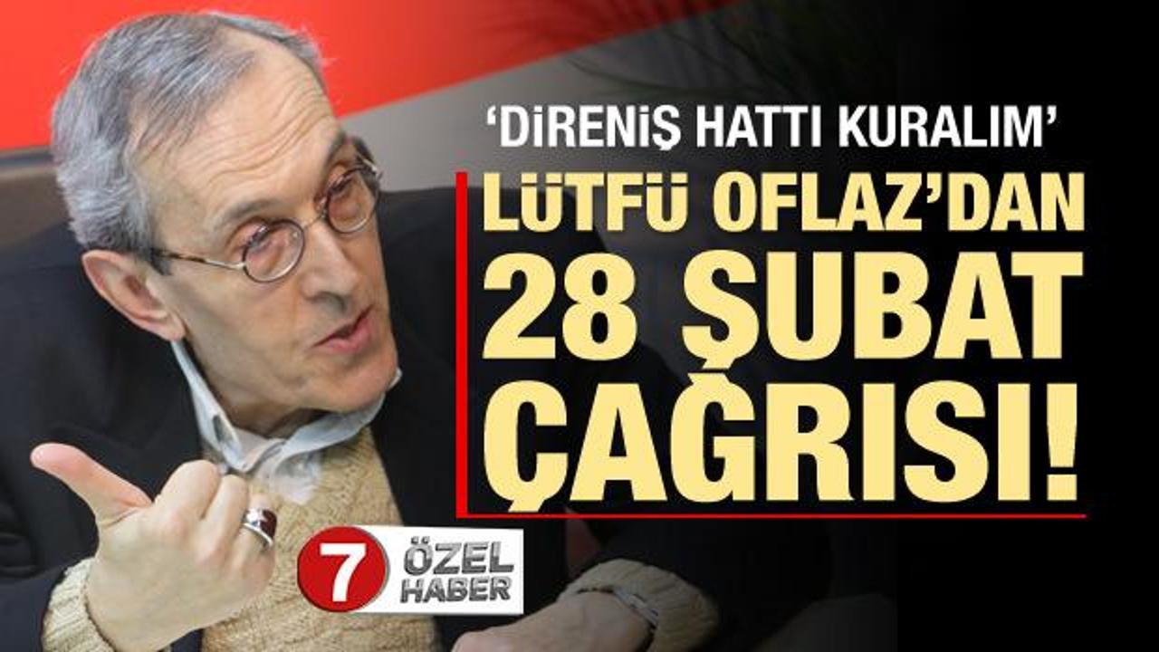 Lütfü Oflaz’dan 28 Şubat çağrısı