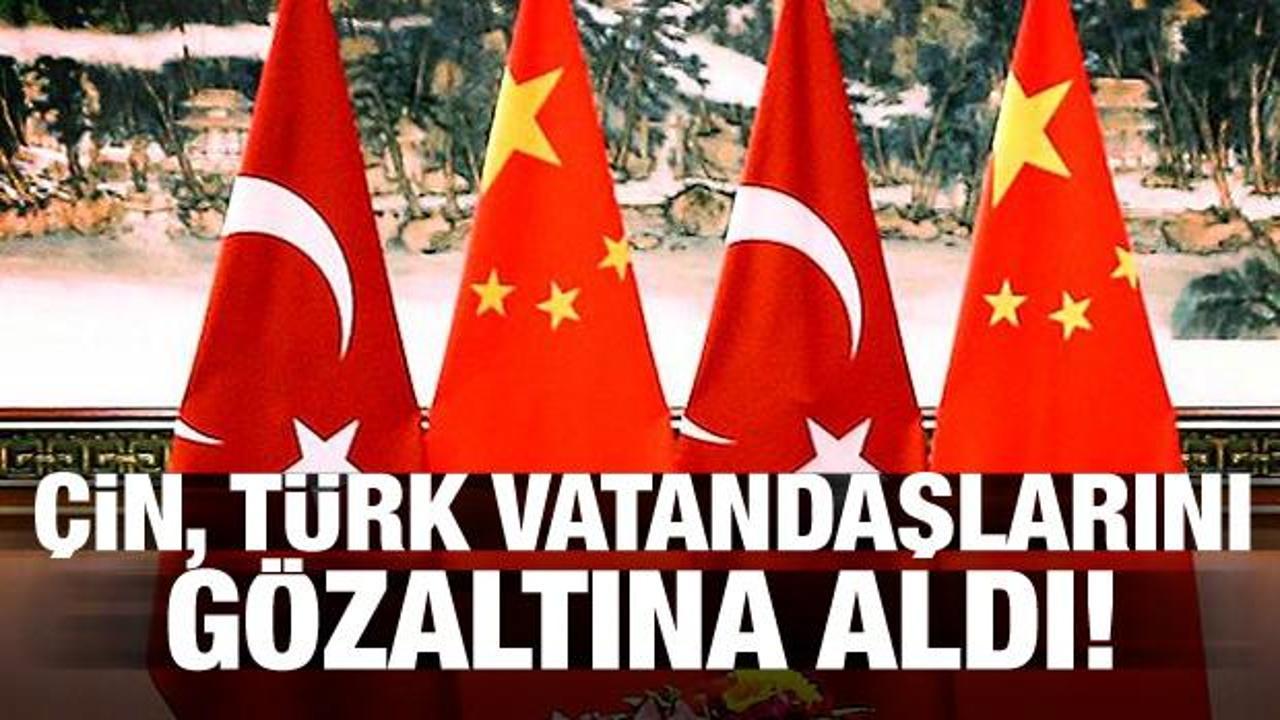 Çin, Türk vatandaşlarını gözaltına aldı