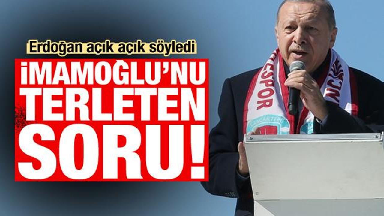 Cumhurbaşkanı Erdoğan'dan Ekrem İmamoğlu'nu terleten soru!