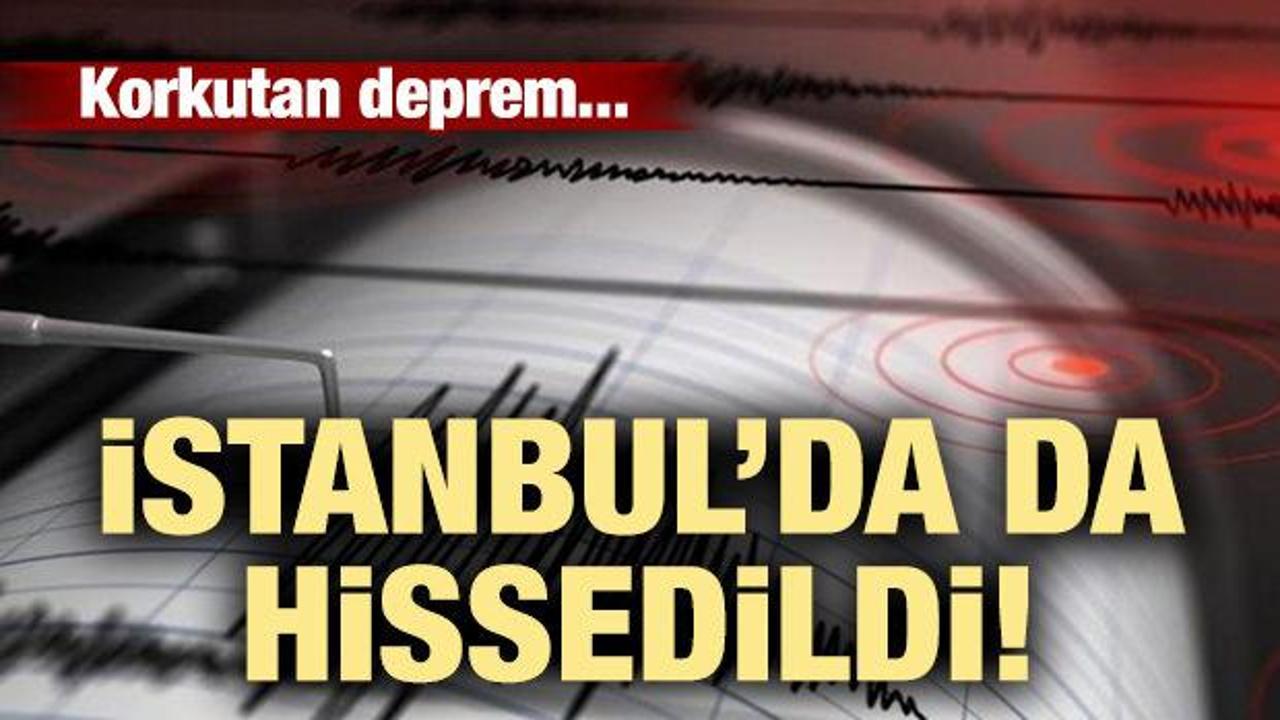 Korkutan deprem... İstanbul'da da hissedildi