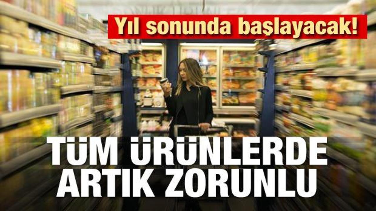 Yıl sonunda başlayacak! Tüm ürünlerde artık zorunlu 