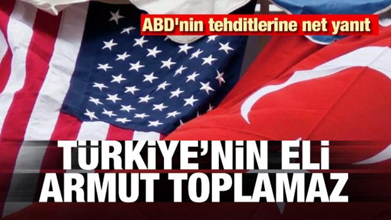 ABD'nin tehditlerine net yanıt: Türkiye'nin eli armut toplamaz