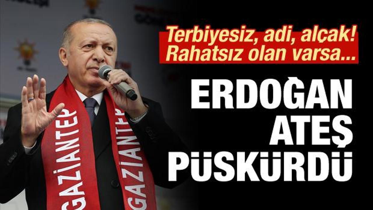 Erdoğan ateş püskürdü: Terbiyesiz, adi, alçak