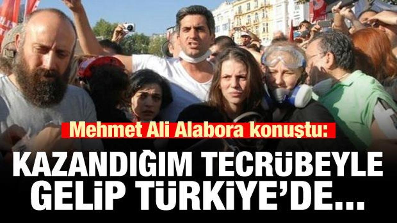 Gezi kışkırtıcısı Mehmet Ali Alabora konuştu: Bir gün Türkiye'de...