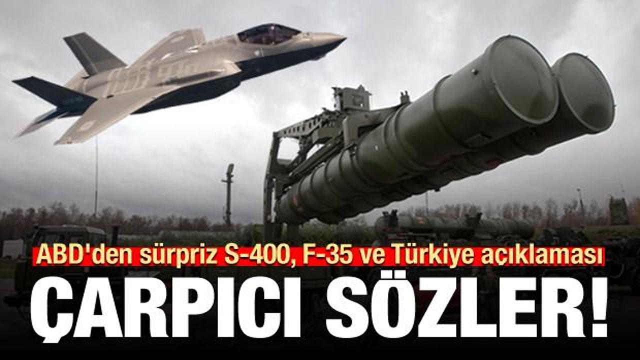 ABD'den sürpriz S-400, F-35 ve Türkiye açıklaması!