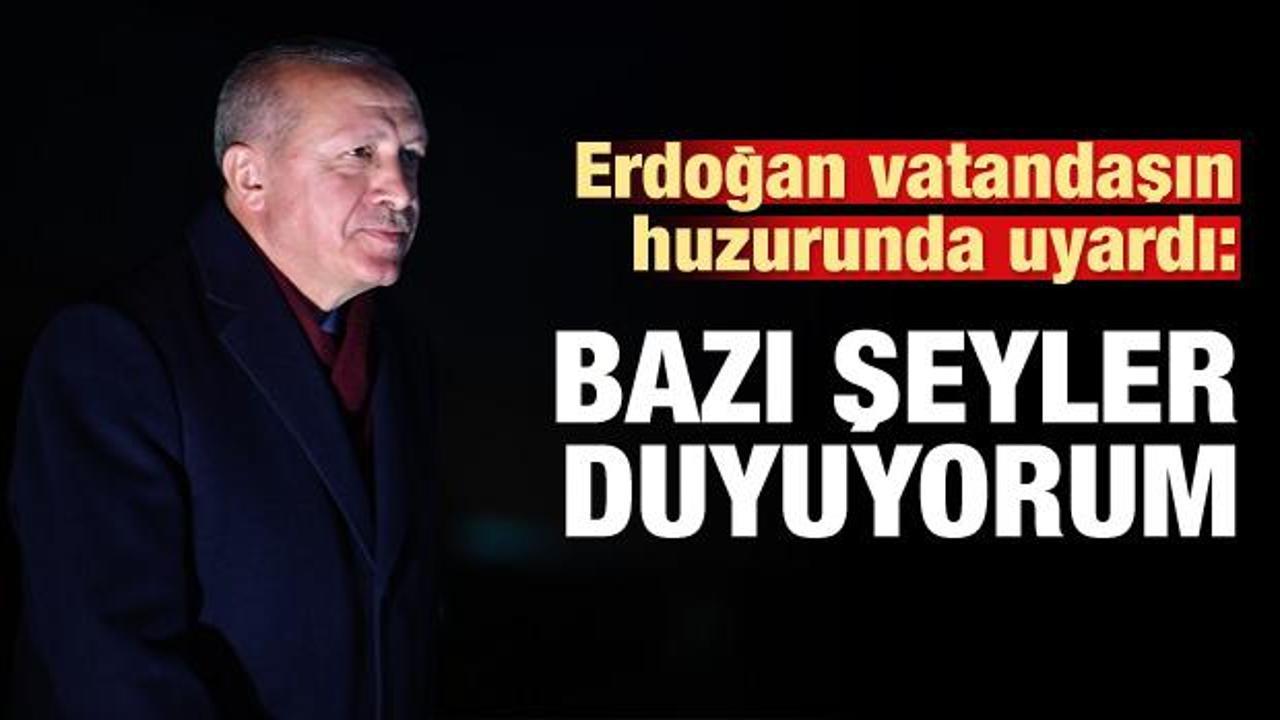 Erdoğan uyardı: Duyuyorum ki vatandaşlarıma...