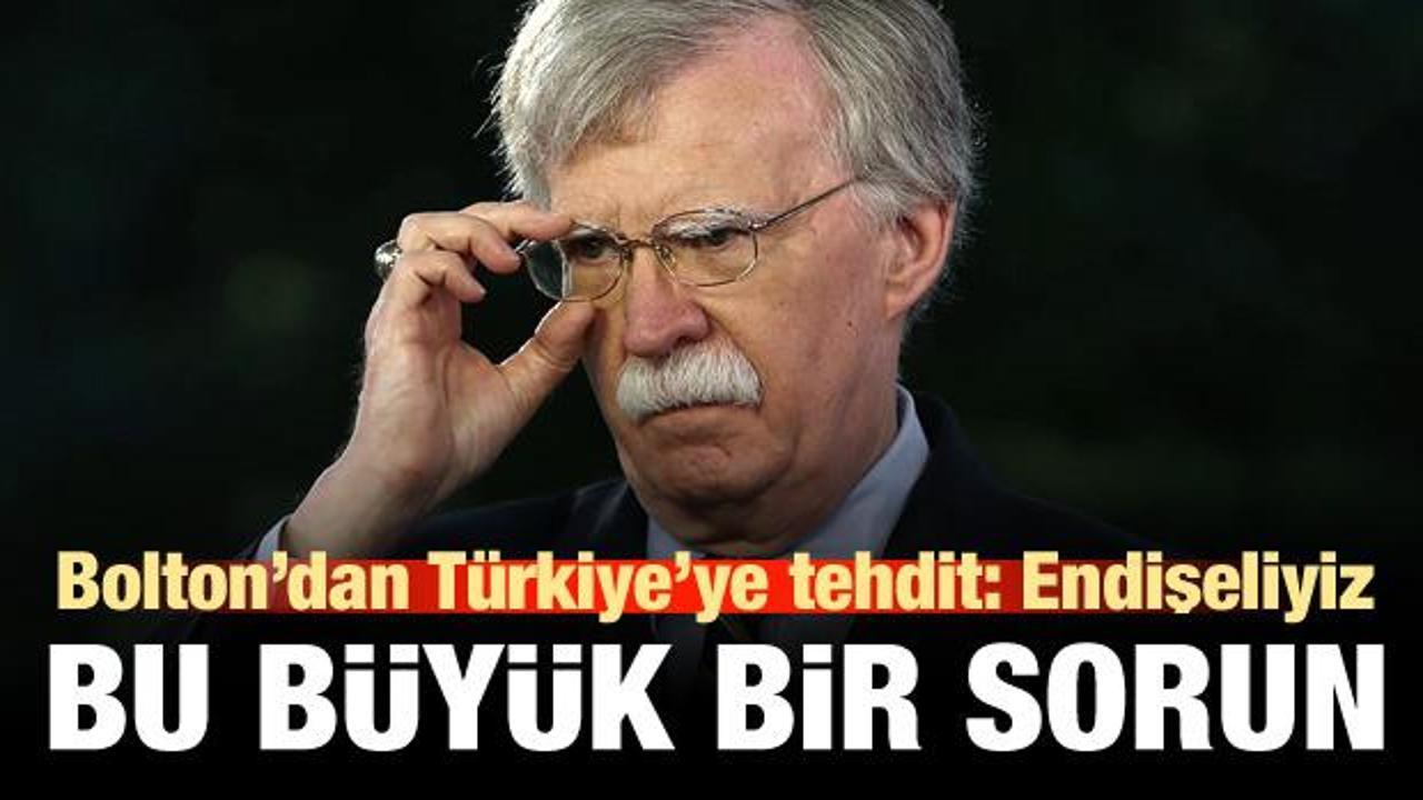 John Bolton'dan Türkiye'ye küstah tehdit: Endişeliyiz!
