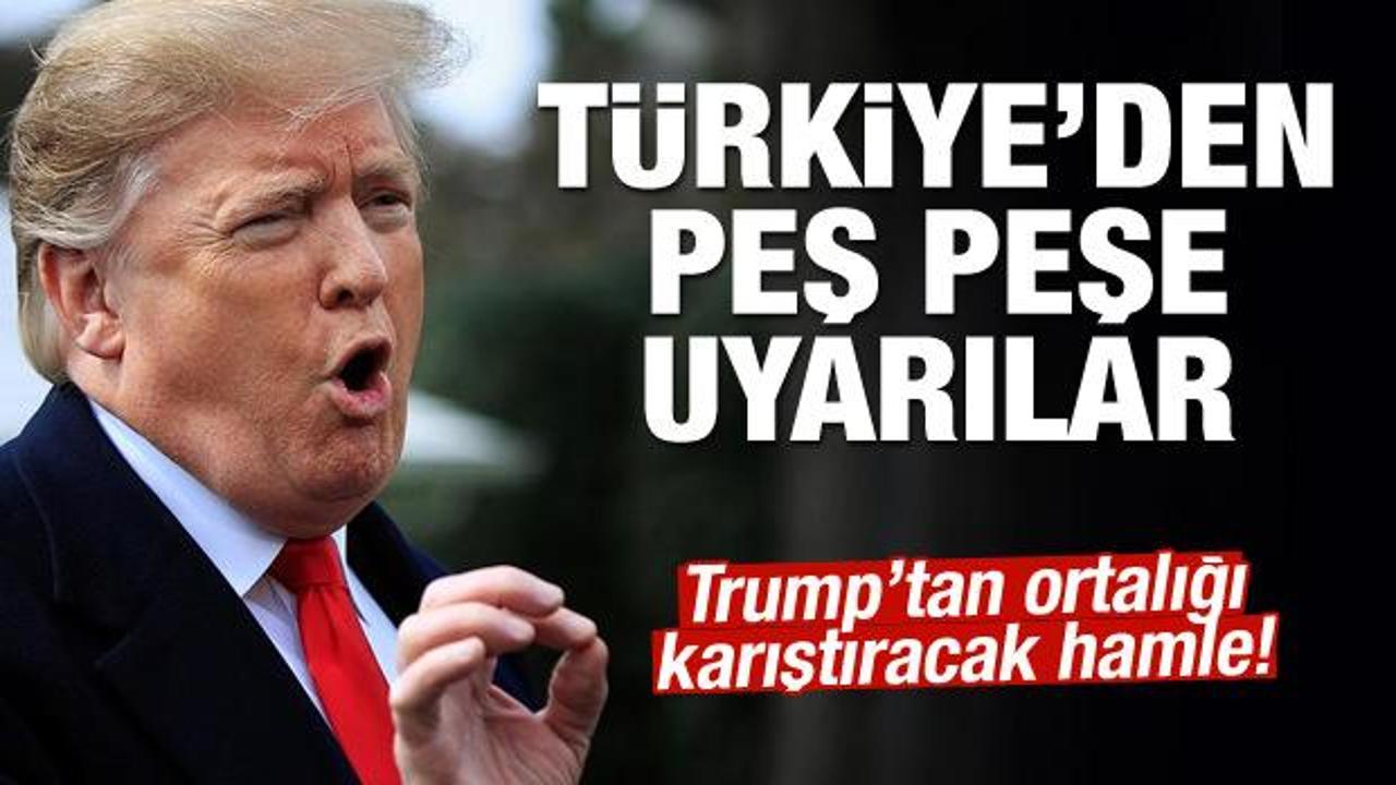 Trump'tan ortalığı karıştıracak hamle! Türkiye'den peş peşe uyarılar