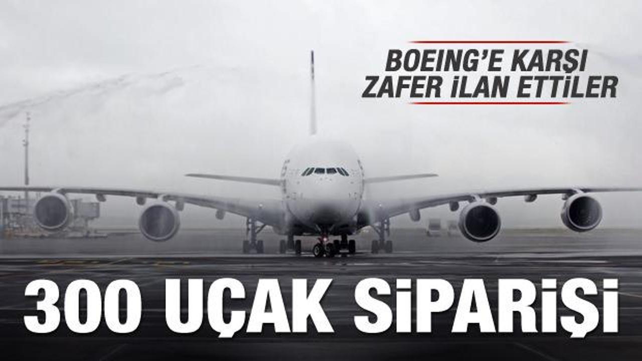 300 uçak siparişi aldı! 'Boeing'e karşı zafer'