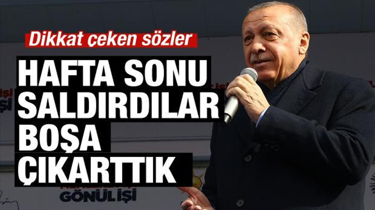 Cumhurbaşkanı Erdoğan: Hafta sonu saldırdılar! Boşa çıkarttık