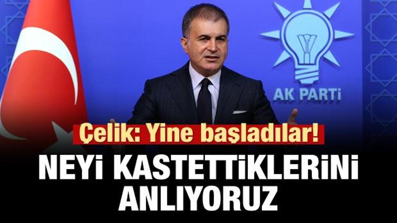 AK Parti Sözcüsü Çelik: Neyi kastettiklerini anlıyoruz!