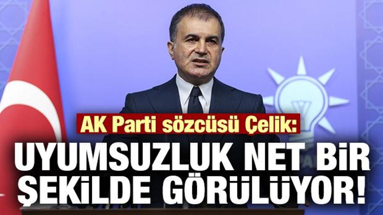 AK Parti Sözcüsü Çelik: Uyumsuzluk net bir şekilde görülüyor!