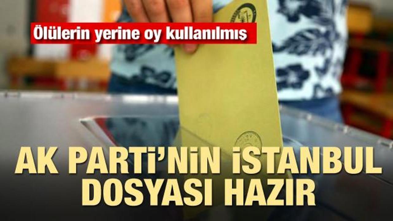 AK Parti'nin İstanbul dosyası hazır! Ölülerin yerine oy kullanılmış