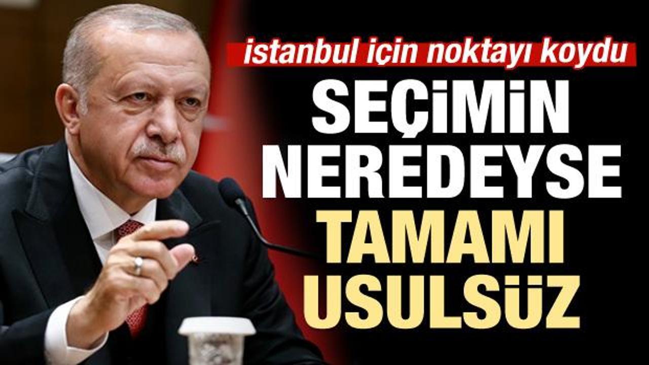 Erdoğan: İstanbul'da se&ccedil;imin neredeyse tamamı usuls&uuml;z