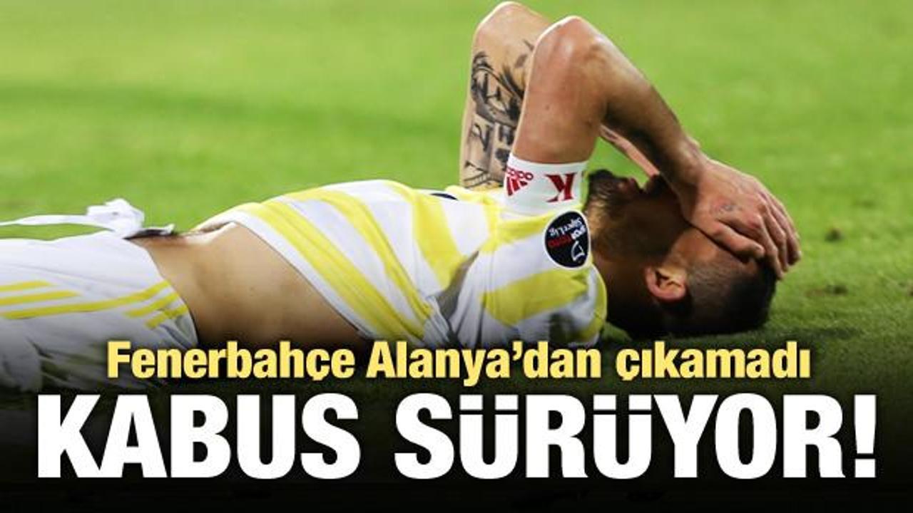 Fenerbahçe Alanya'dan çıkamadı!