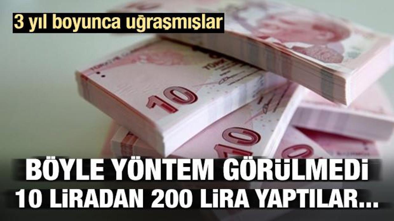 Böyle yöntem görülmedi! 10 liradan 200 TL yaptılar