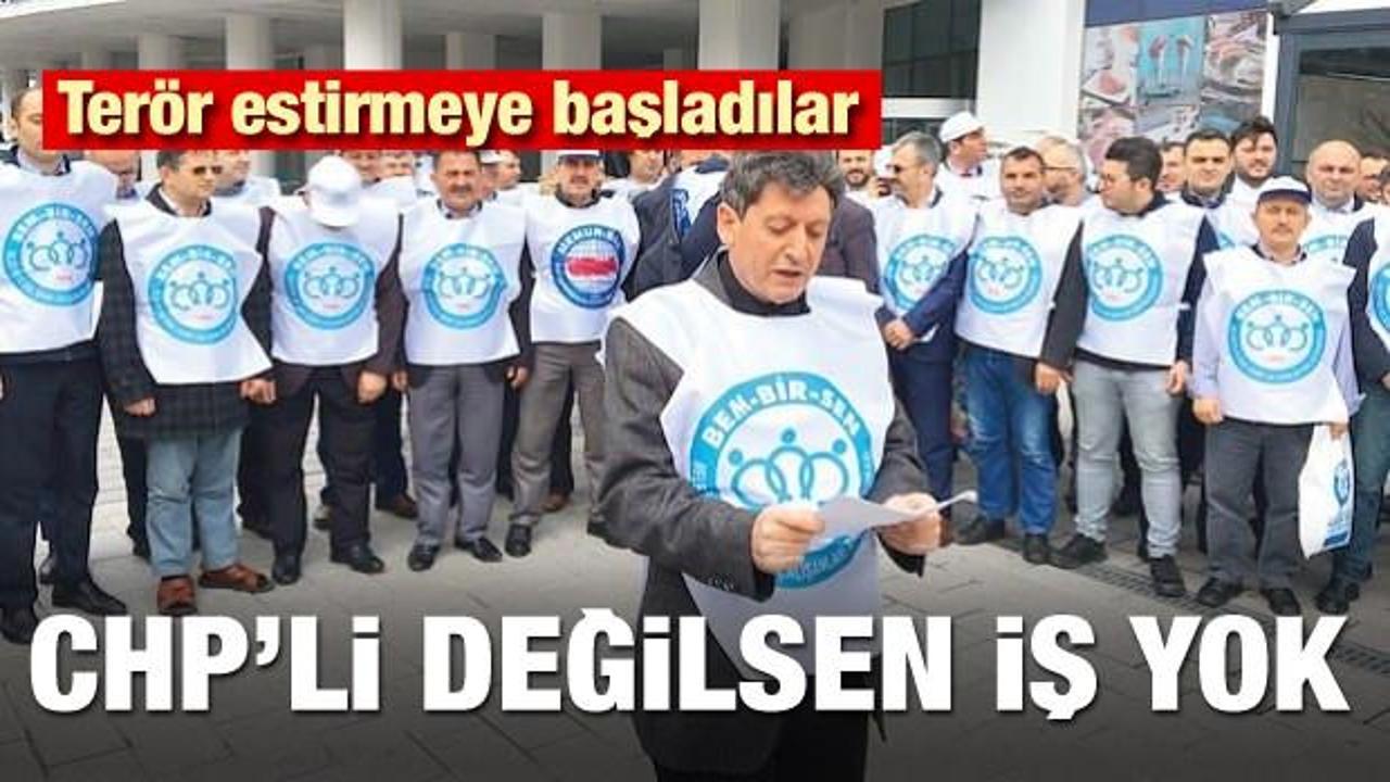 Terör estirmeye başladılar! CHP’li değilsen iş yok