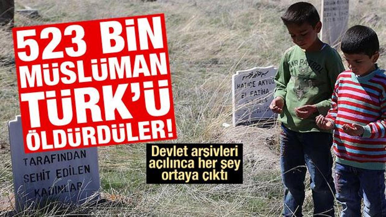 Ermeni katiller 523 bin Müslüman Türk'ü öldürdü