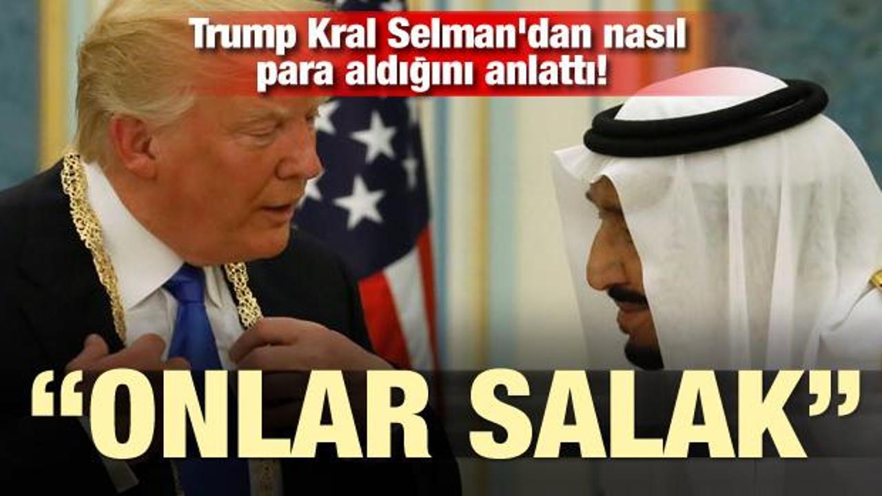 Trump Kral Selman'dan nasıl para aldığını anlattı! "Onlar salak..."