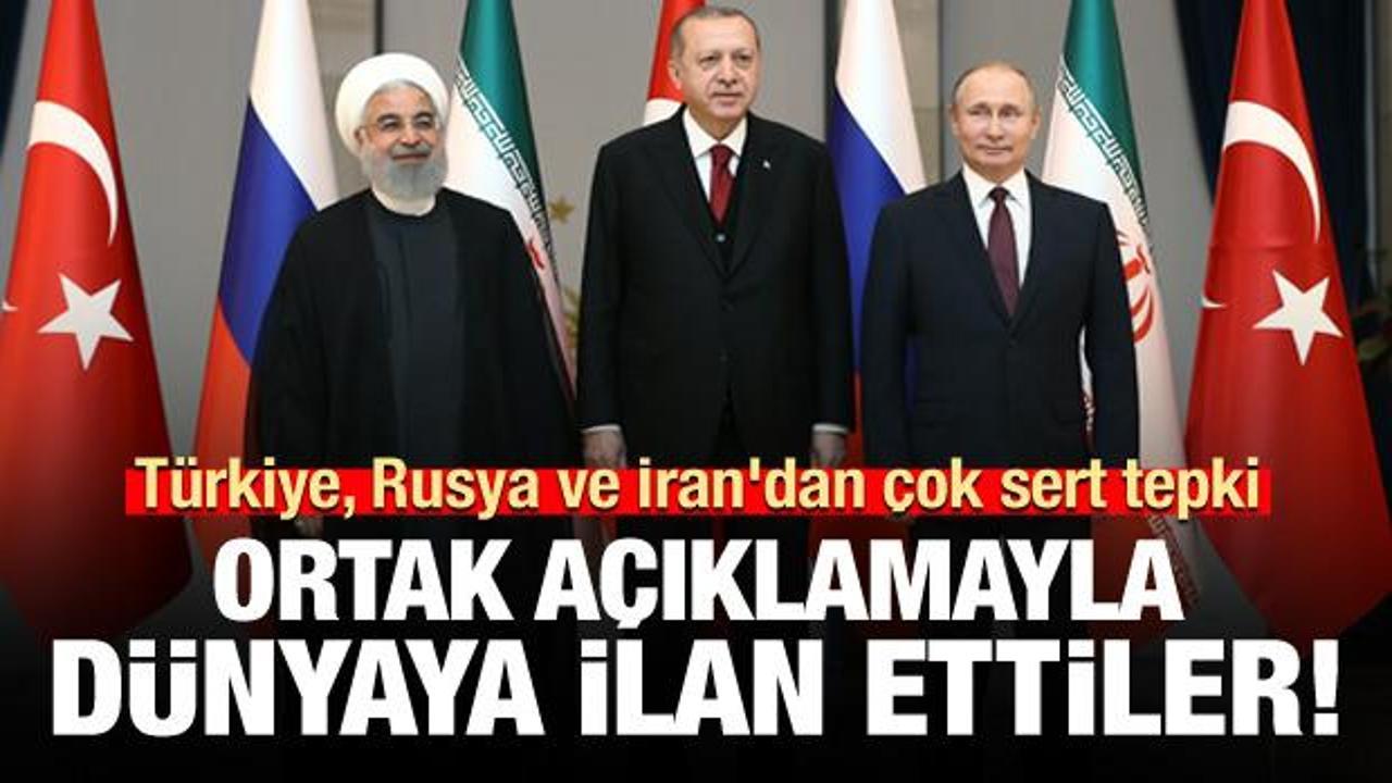 Türkiye, Rusya ve İran'dan ortak açıklama: ABD'nin kararını kınıyoruz