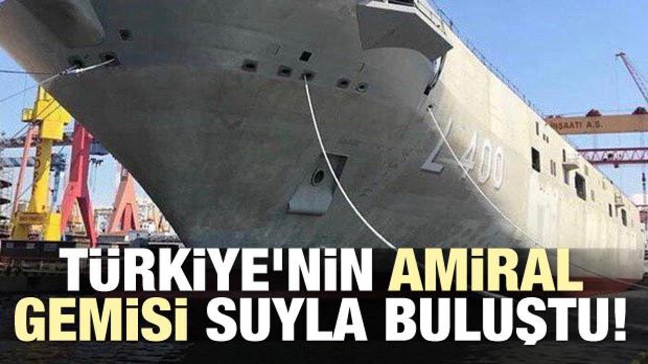 Türkiye'nin amiral gemisi suyla buluştu!